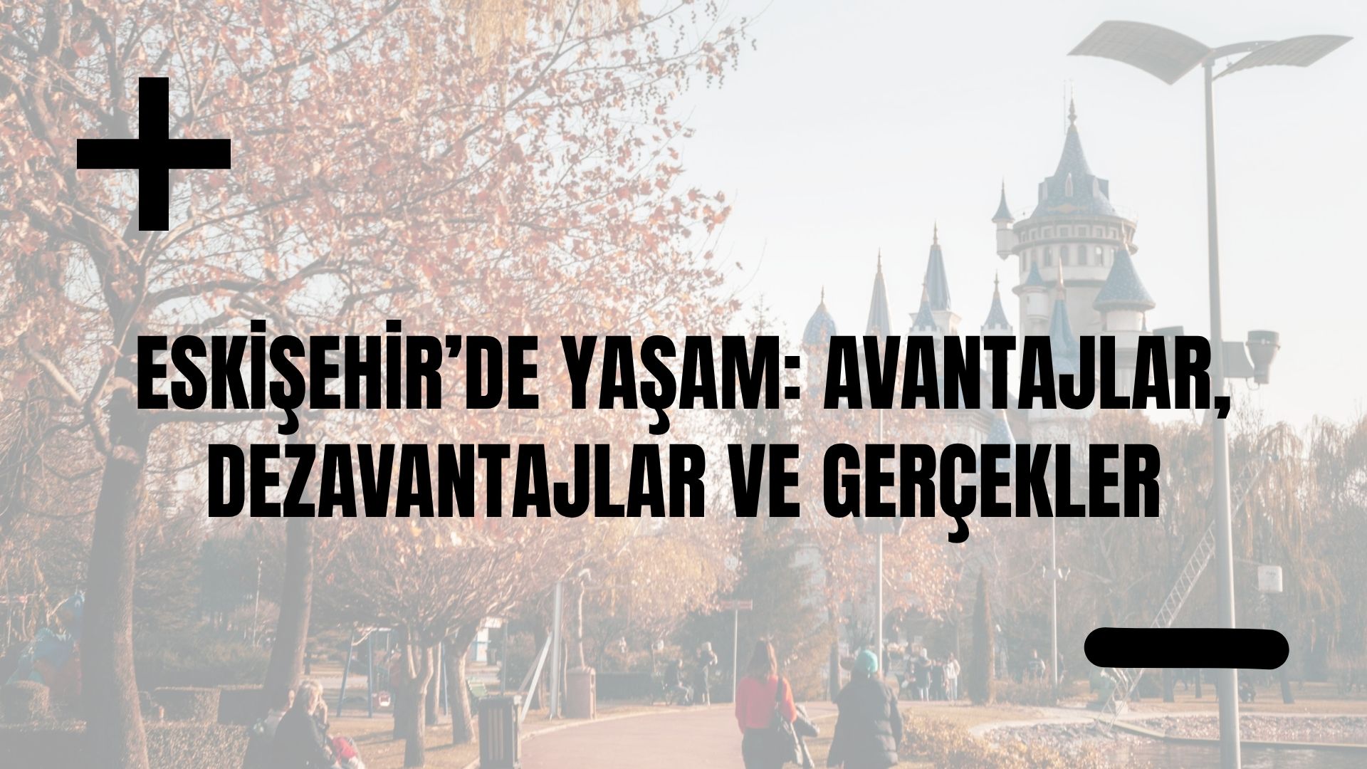 Eskişehir’de Yaşam: Avantajlar, Dezavantajlar ve Gerçekler